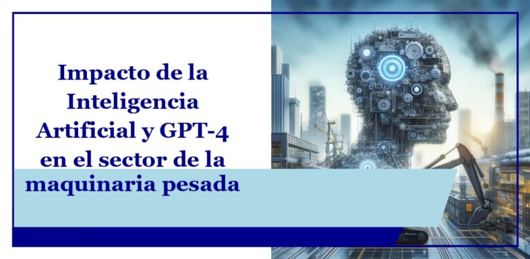 Impacto de la Inteligencia Artificial y GPT-4 en el sector de la maquinaria pesada 2 Impacto de la Inteligencia Artificial y GPT-4 en el sector de la maquinaria pesada